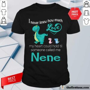 Pretty Saurus I Never Knew How Much Love Nene Shirt