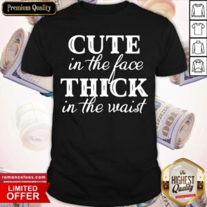 Top Cute In The Face Thick In The Waist Shirt