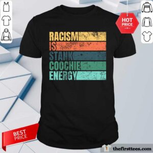 Top Racism Is Stank Coochie Energy Vintage Shirt