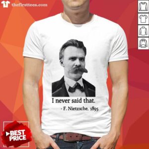 Premium Nietzsche Never Said That Shirt
