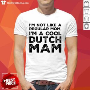 Premium I'm Not Like A Regular Mom I'm A Cool Dutch Mam Shirt
