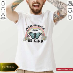 Good Butterfly Have Courage And Behind Shirt