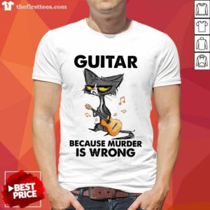 Good Black Guitar Because Murder Is Wrong Shirt