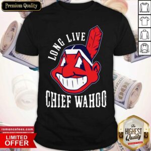Awesome Long Live Chief Wahoo Shirt
