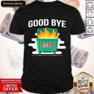 Good Goodbye Dumpster Fire 2020 Shirt