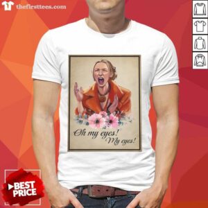 Good Phoebe Buffay Oh My Eyes My Eyes Shirt