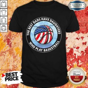 The Best Dads Have Daughters Basketball Shirt