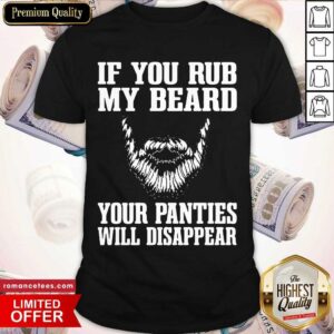 Awesome If You My Beard Your Panties Will Disappear Shirt