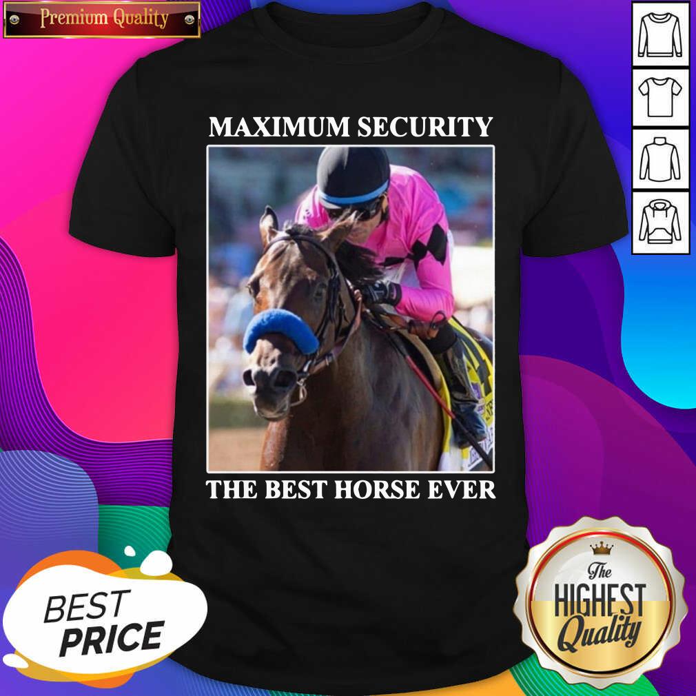 Nice Kentucky Gerby Maximum Security The Best Horse Ever Shirt