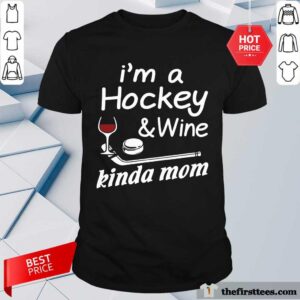 Good I Am A Hockey And Wine Kinda Mom Shirt