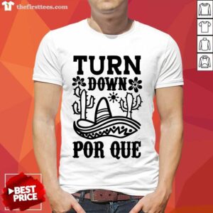 Perfect Turn Down Por Que Cinco De Mayo Shirt