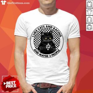 Black Cat I Like Cats And Racing And Maybe 3 People Shirt