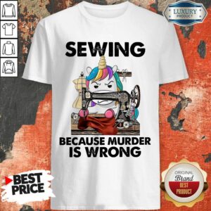 Nice Horse Sewing Because Murder Is Wrong Shirt