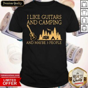 I Like Guitars And Camping And Maybe 3 People Shirt