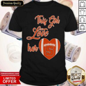 Pretty This Girl Love Hear Heart Syracuse Orange Football Shirt