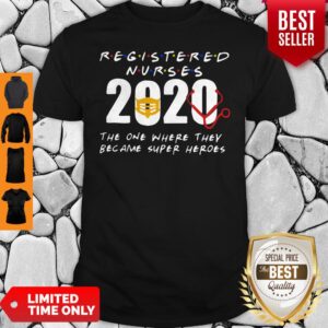 Registered Nurses 2020 The One Where They Became Super Heroes COVID-19 Shirt