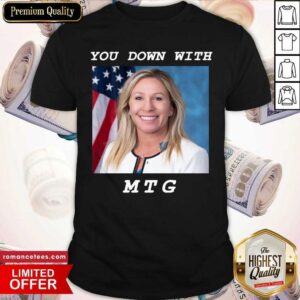 Premium Marjorie Taylor Greene You Down With MTG Shirt