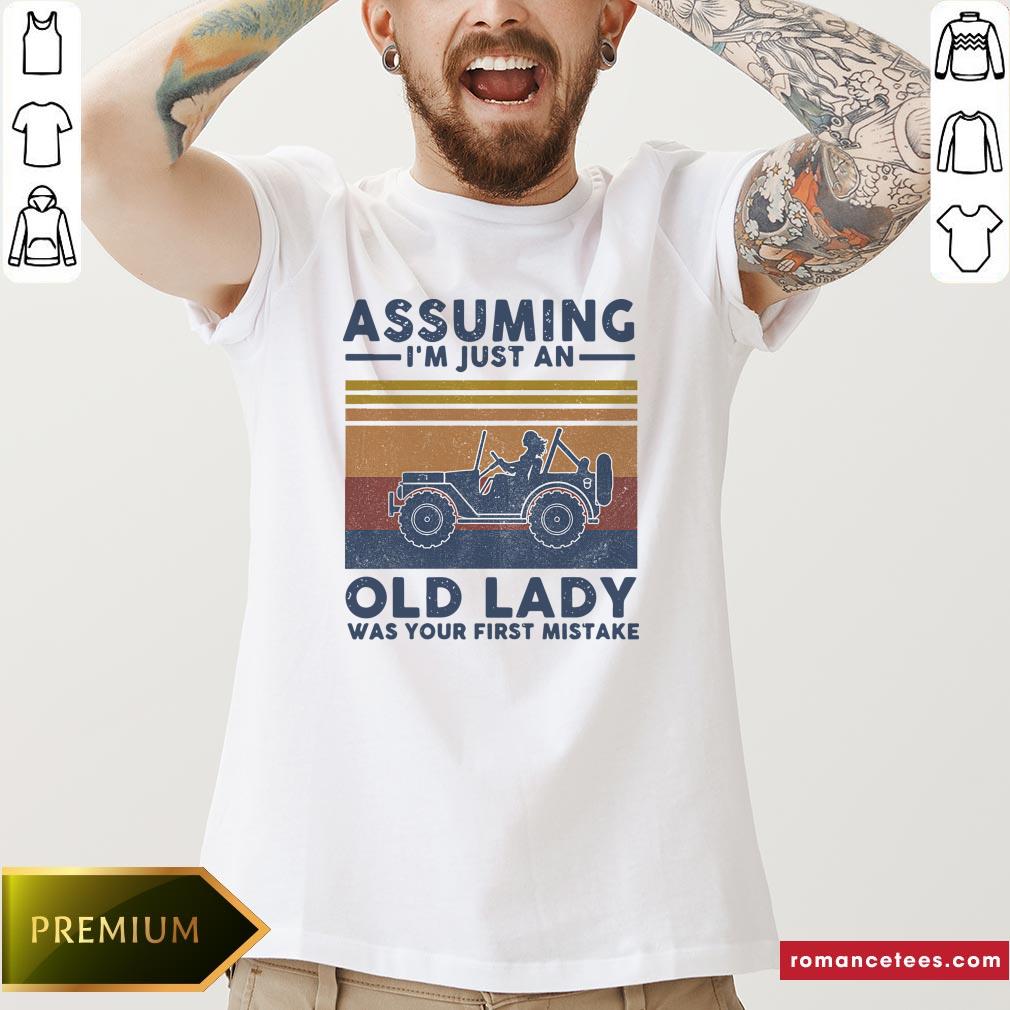 Assuming I’M Just An Old Lady Was Your First Mistake Shirt