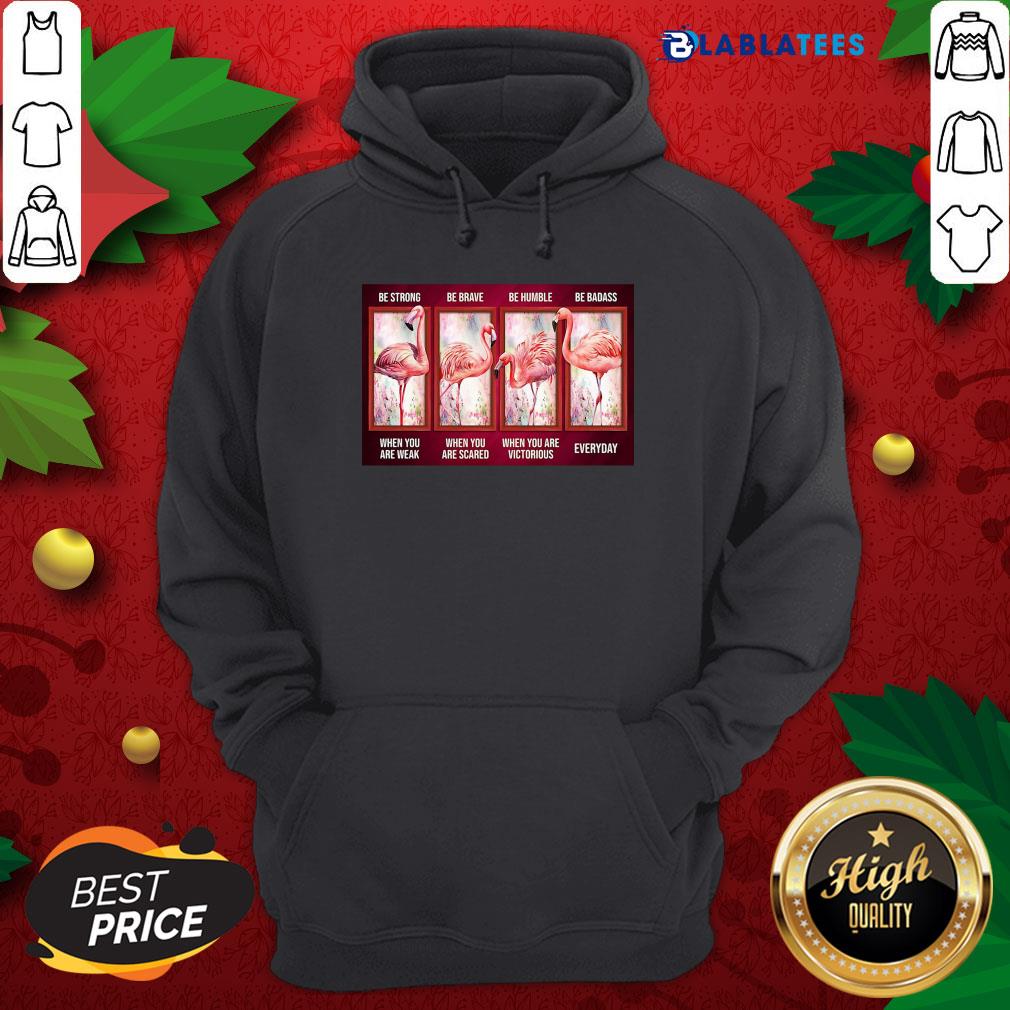Awesome Flamingo Be Strong Be Brave Be Humble Be Badass Horizontal Shirt