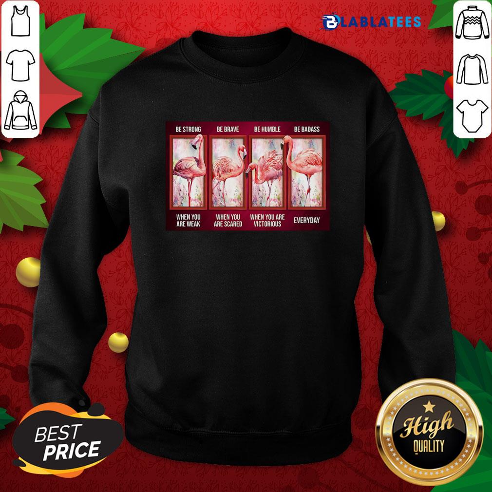 Awesome Flamingo Be Strong Be Brave Be Humble Be Badass Horizontal Shirt