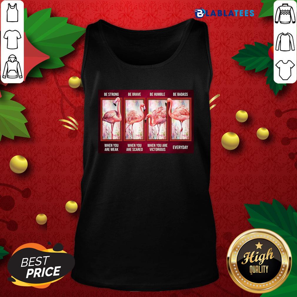 Awesome Flamingo Be Strong Be Brave Be Humble Be Badass Horizontal Shirt