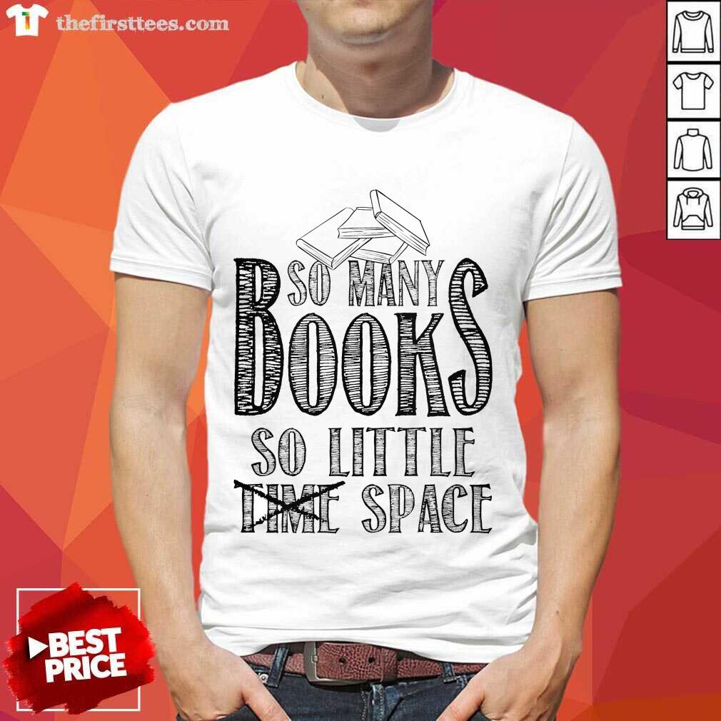 Awesome So Many Books So Little Space Shirt