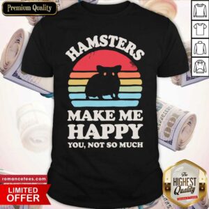 Good Hamsters Make Me Happy You Not So Much Vintage Retro Shirt