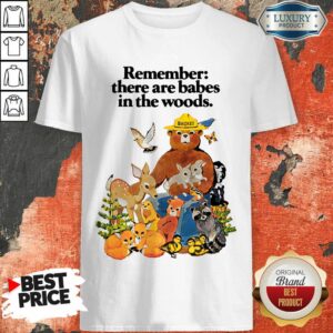 Hot Remember There Are Babes In The Woods Shirt