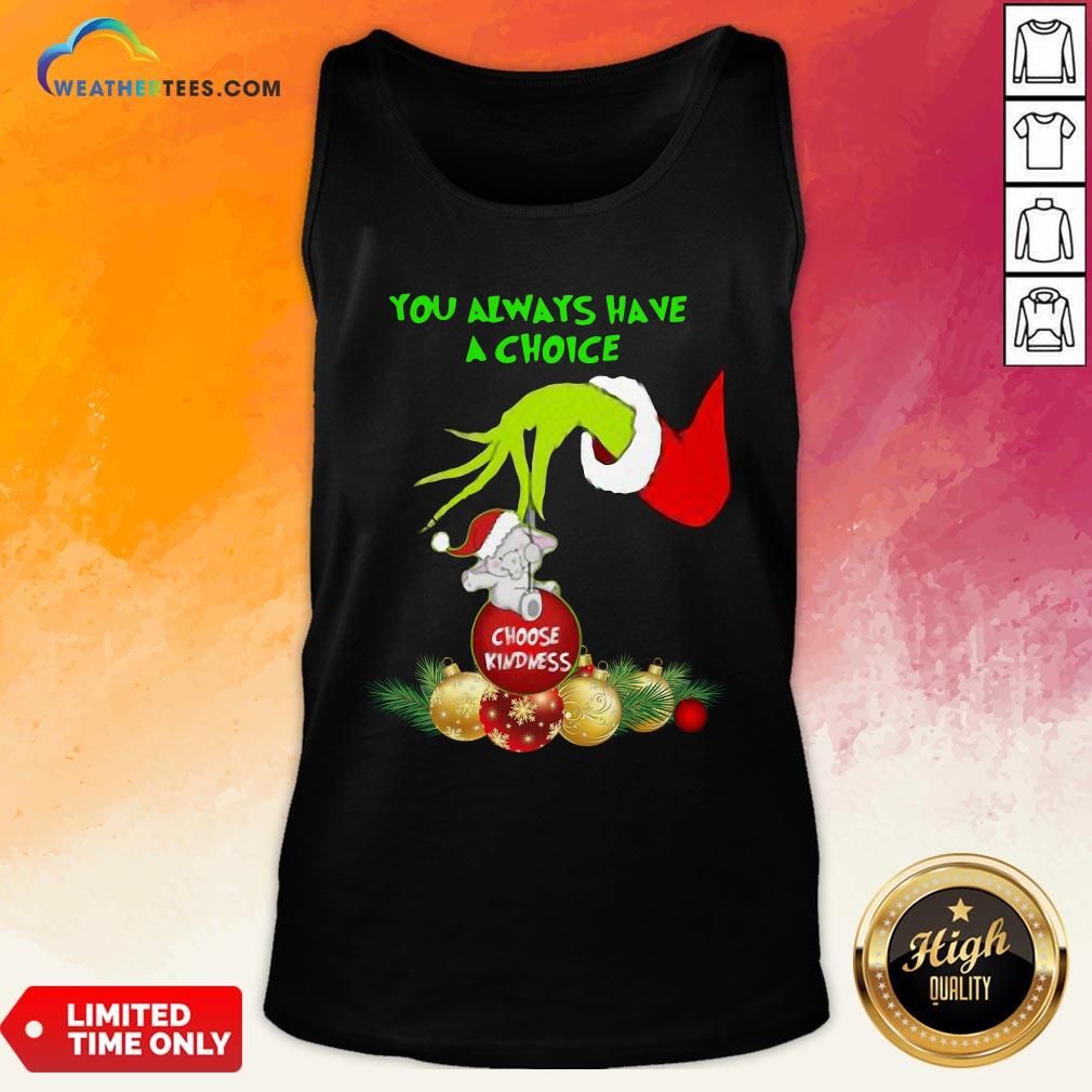 bad-hand-grinch-holding-ornaments-elephant-choose-kindness-you-always-have-a-choice-christmtank-top.jpg