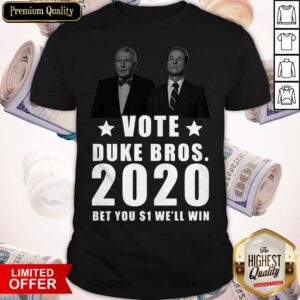 Randolph And Mortimer Duke Vote Duke Bros 2020 Bet You Well Win Shirt