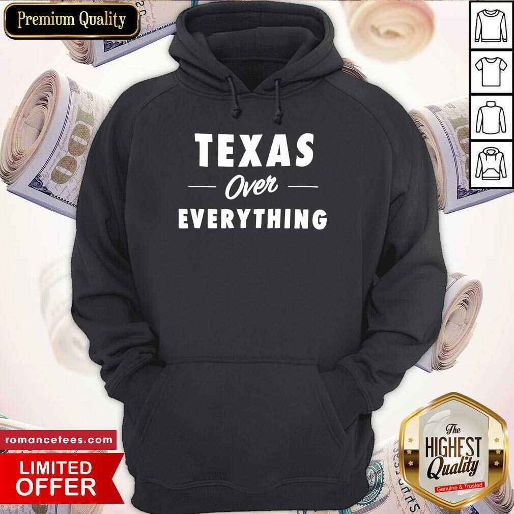 Cool Texas Over Everything Shirt