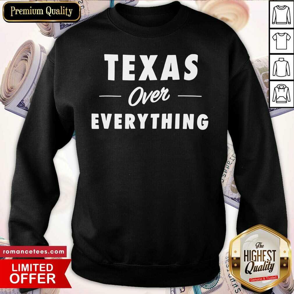Cool Texas Over Everything Shirt