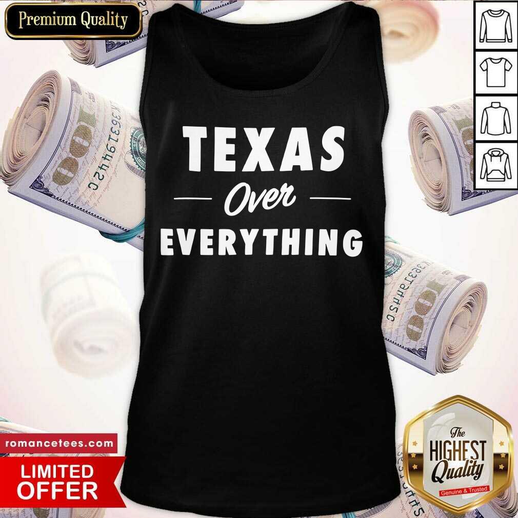 Cool Texas Over Everything Shirt