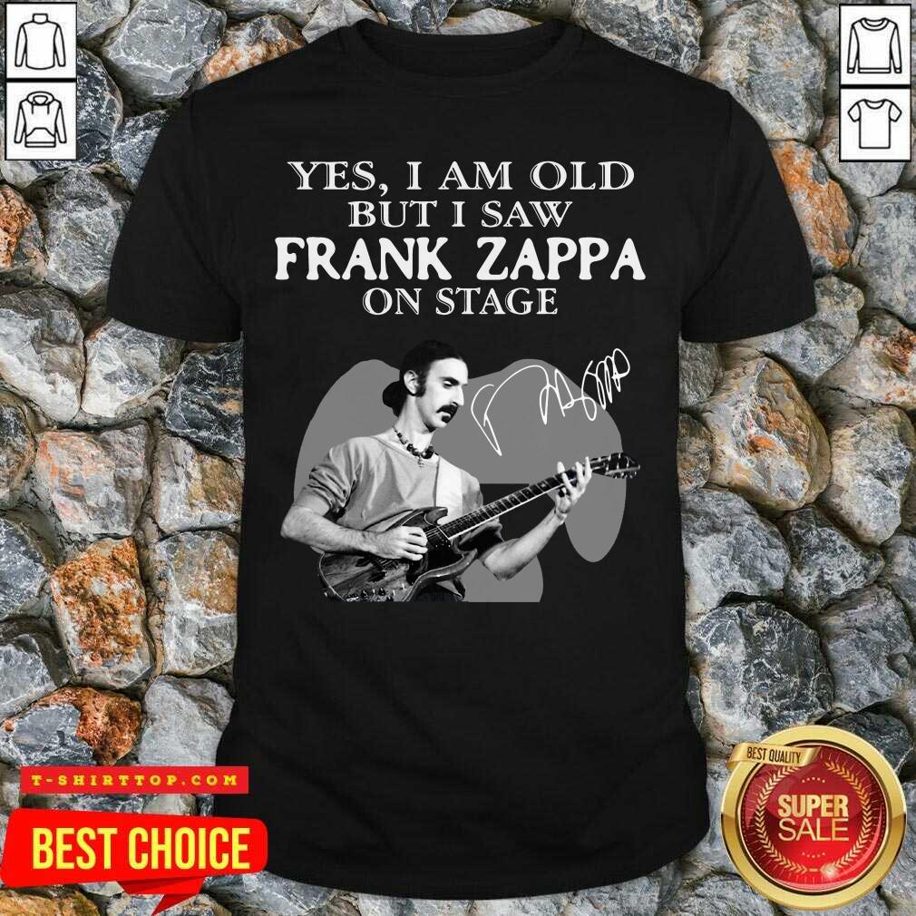 Cool Yes I Am Old But I Saw Frank Zappa On Stage Signature Shirt