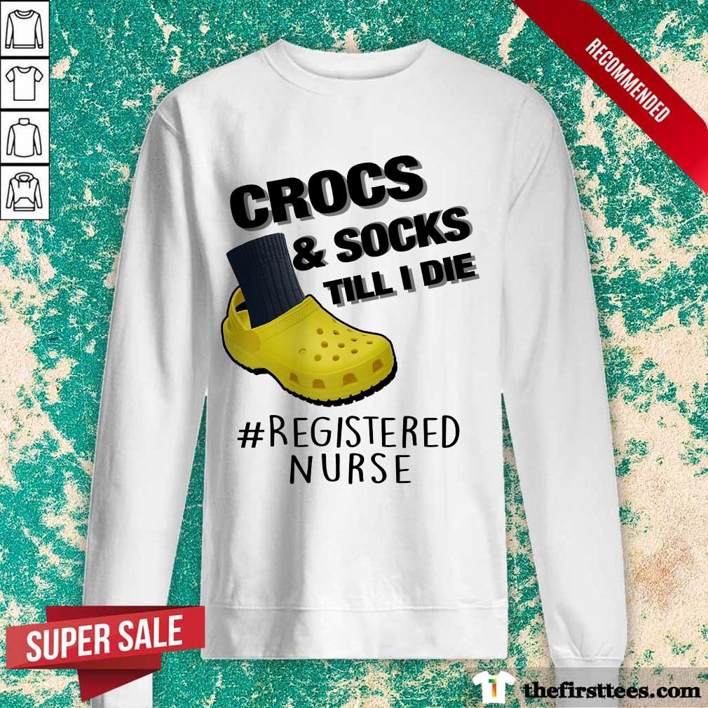 Crocs And Socks Till I Die Registered Nurse Shirt