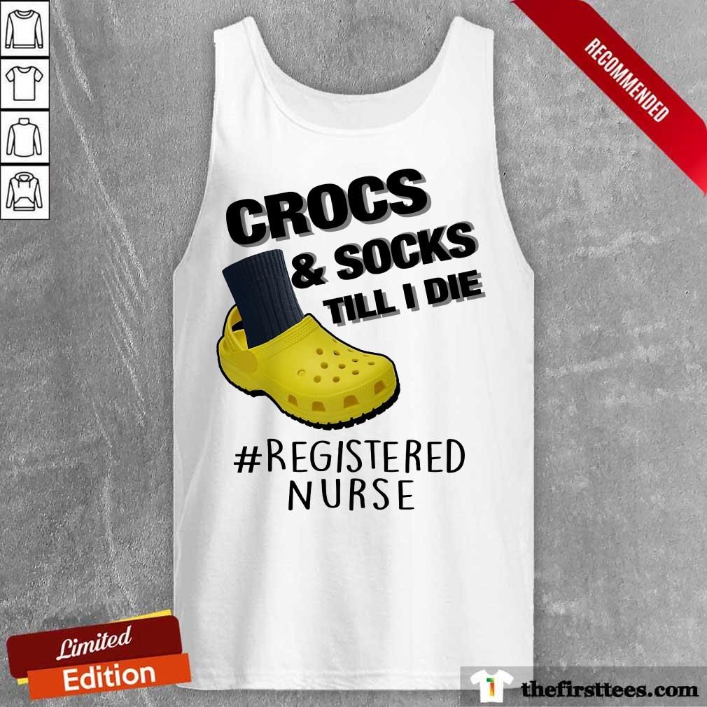 Crocs And Socks Till I Die Registered Nurse Shirt