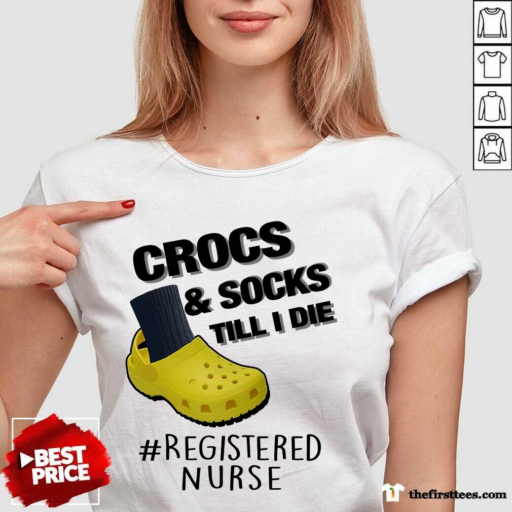 Crocs And Socks Till I Die Registered Nurse Shirt