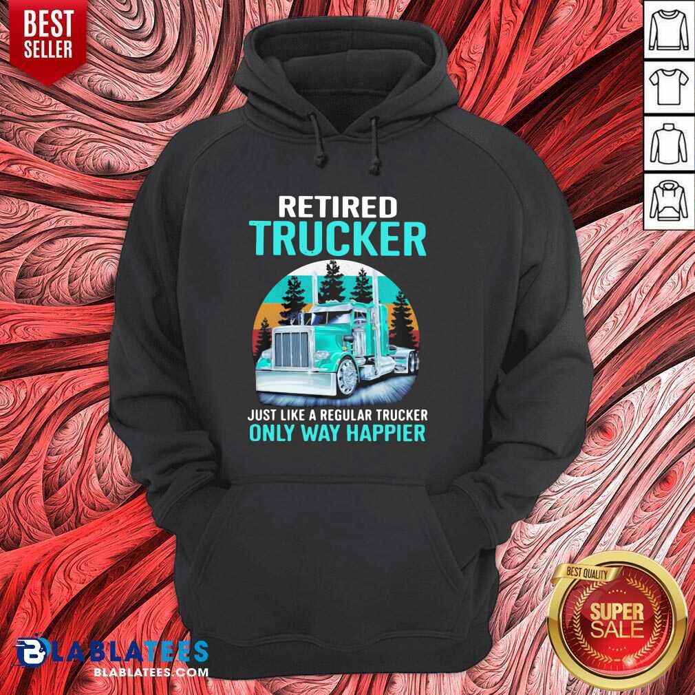 Cute Retired Trucker Just Like A Regular Trucker Only Way Happier Vintage Shirt