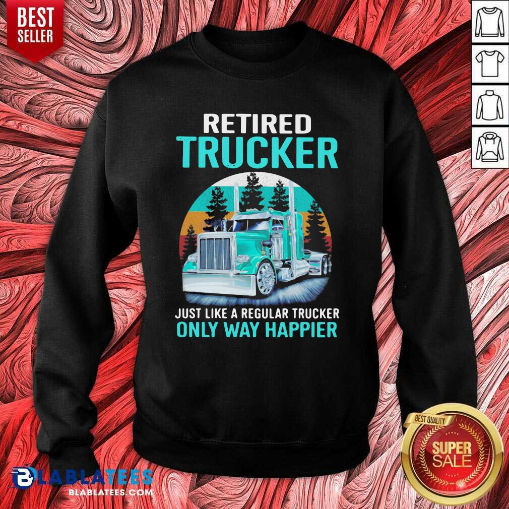 Cute Retired Trucker Just Like A Regular Trucker Only Way Happier Vintage Shirt