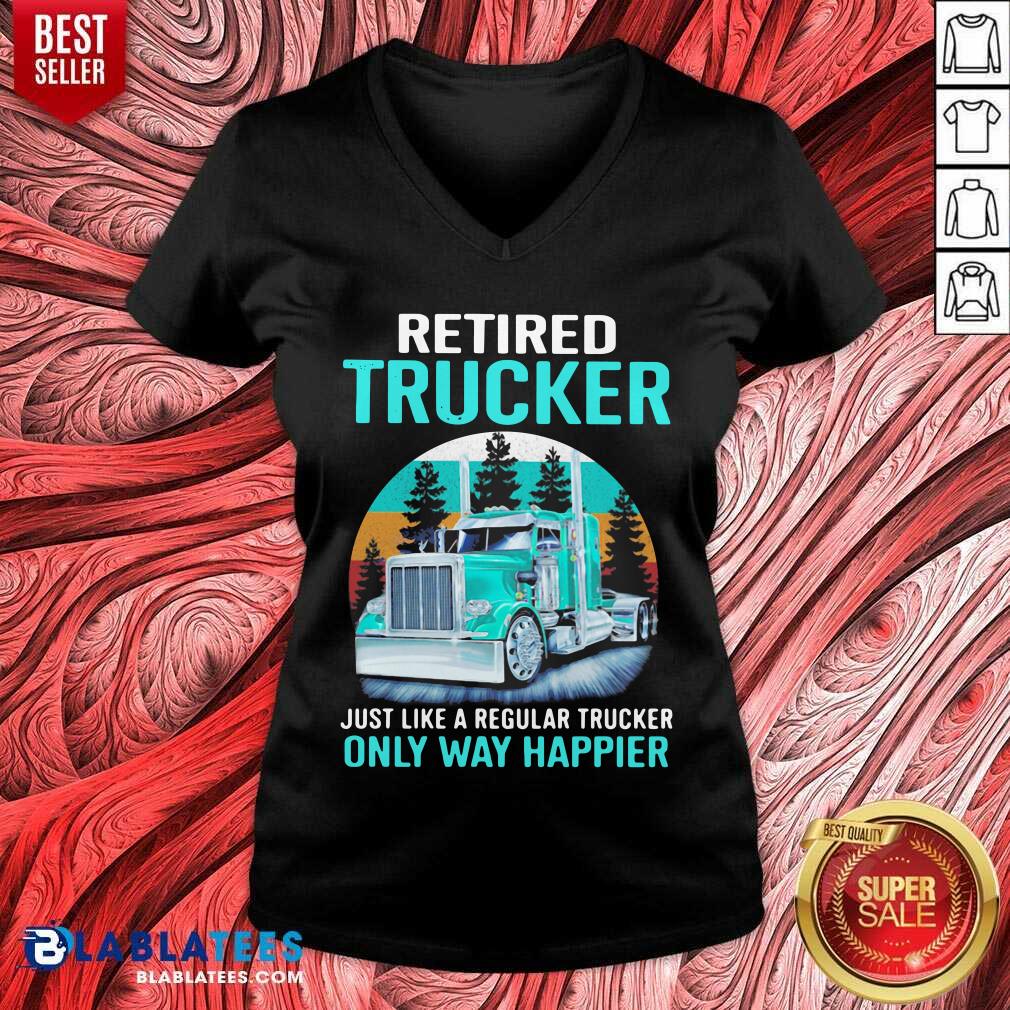 Cute Retired Trucker Just Like A Regular Trucker Only Way Happier Vintage Shirt