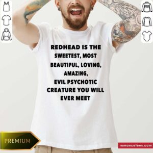 Redhead Is The Sweetest Most Beautiful Creature Shirt