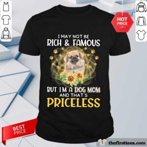 Top Tibetan Spaniel I May Not Be Rich And Famous But I Am A Dog Mom And That Is Priceless Shirt