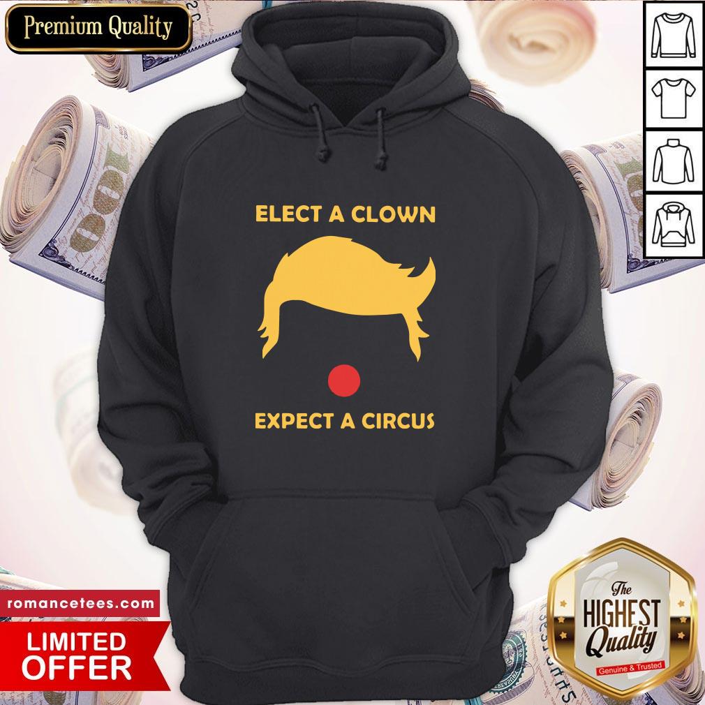 Donald Trump Elect A Clown Expect A Circus Shirt