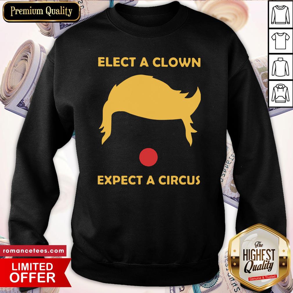 Donald Trump Elect A Clown Expect A Circus Shirt