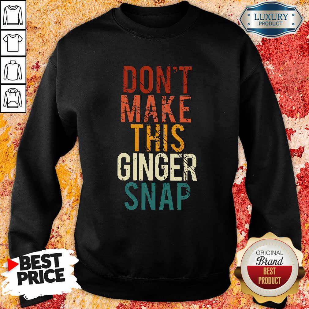 Don't Make This Ginger Snap Shirt