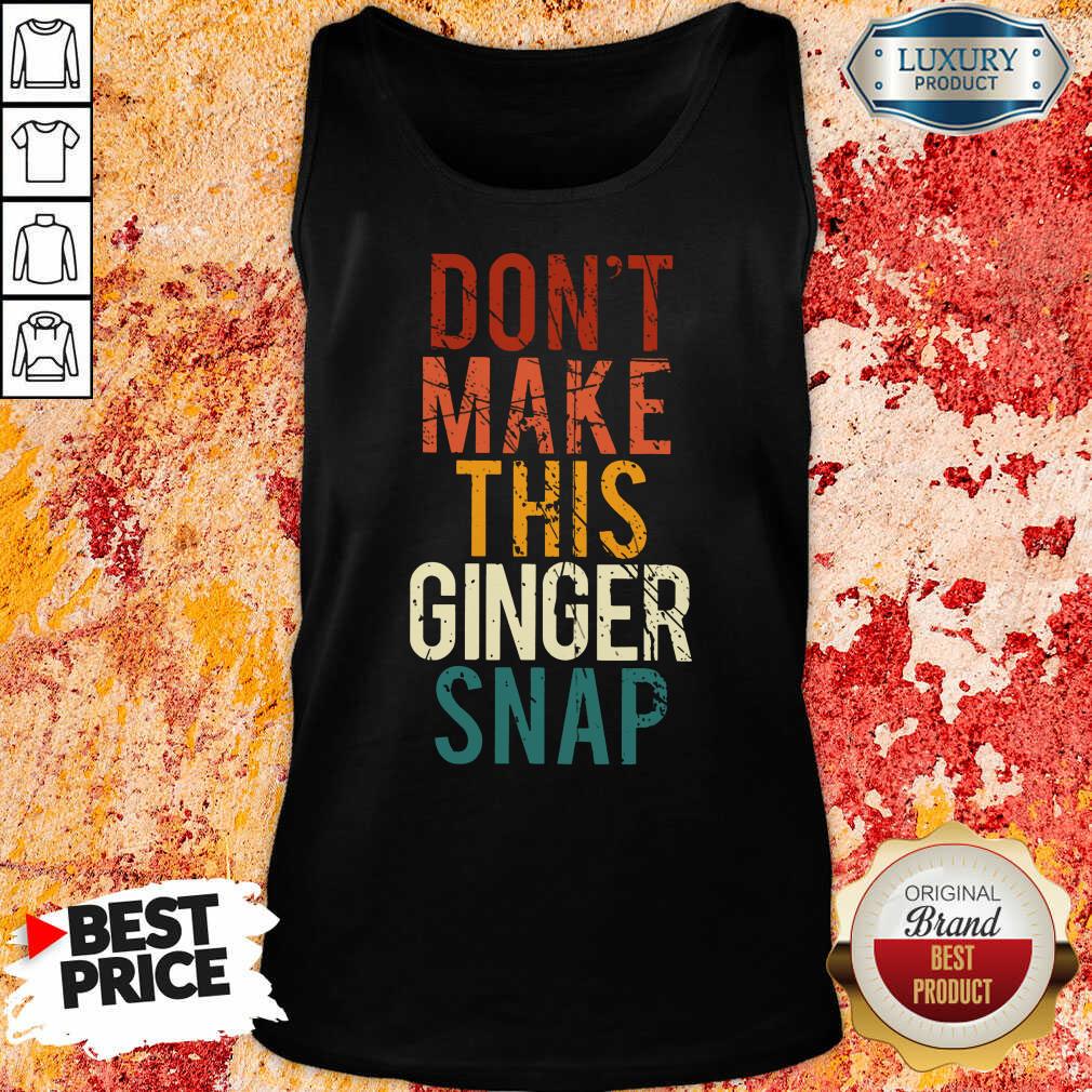 Don't Make This Ginger Snap Shirt
