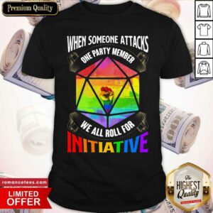 LGBT When Someone Attacks One Party Member We All Roll Shirt