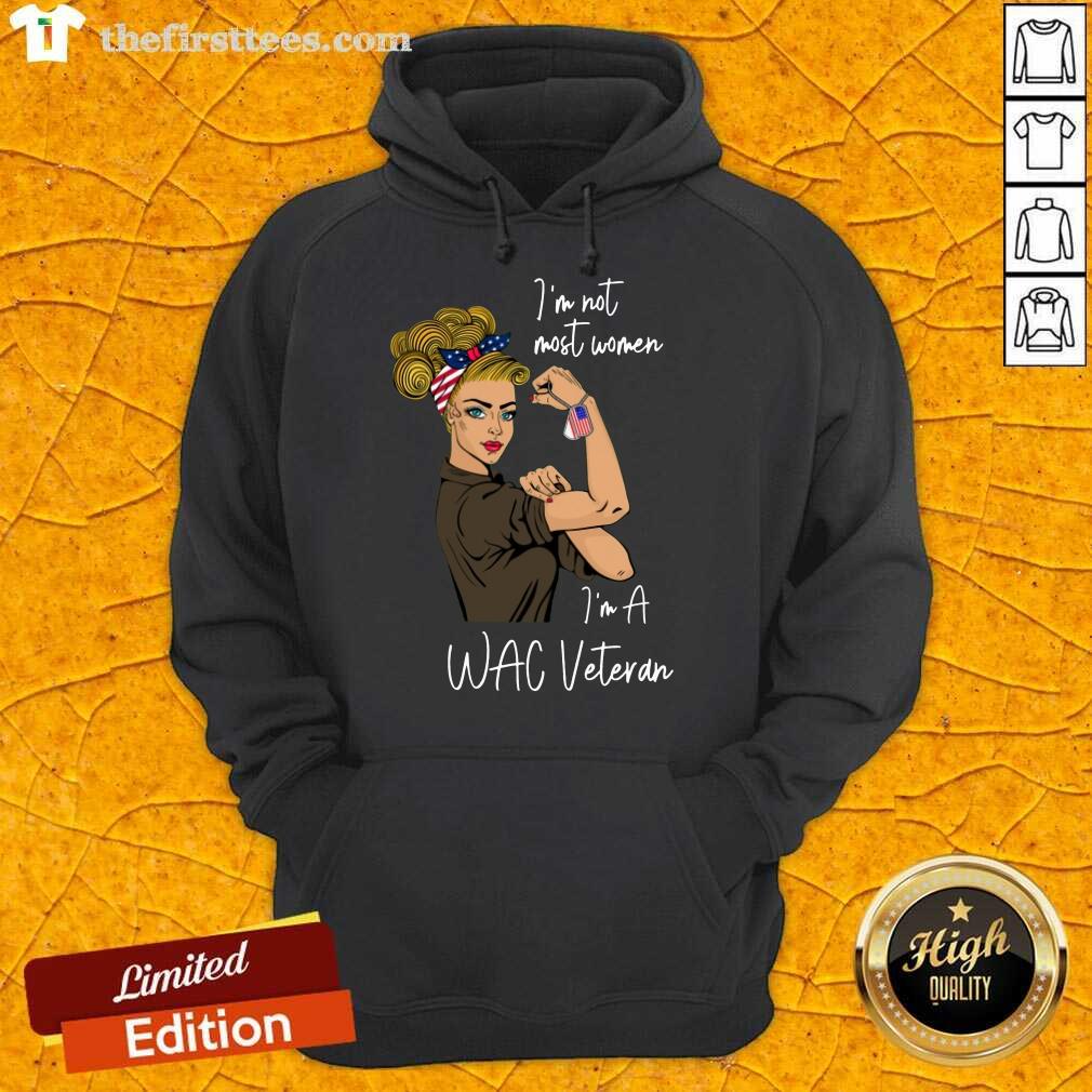 Excellent I Am Not Most Women In A Wac Veteran Shirt