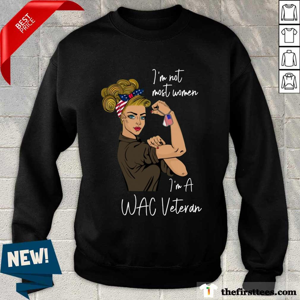 Excellent I Am Not Most Women In A Wac Veteran Shirt