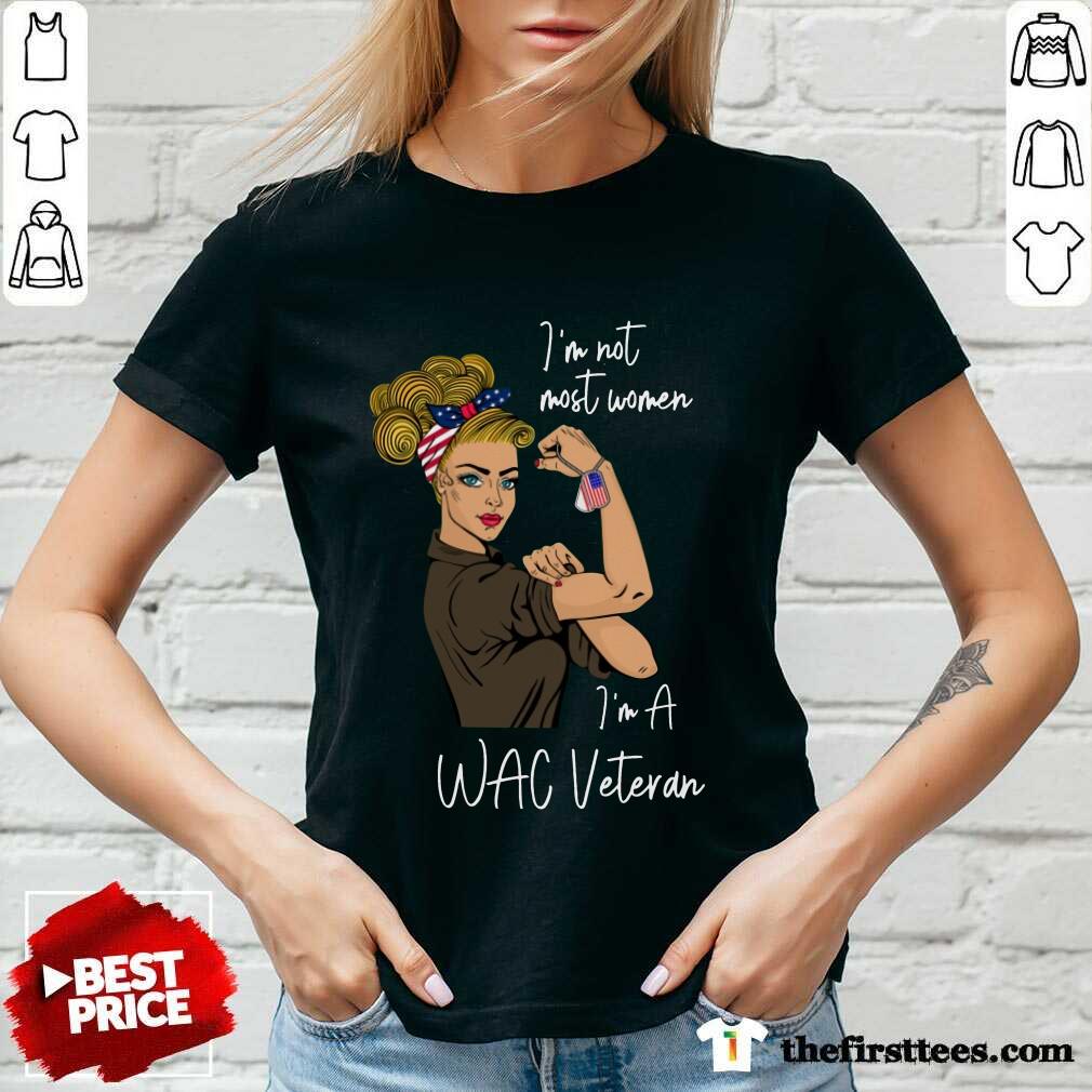 Excellent I Am Not Most Women In A Wac Veteran Shirt